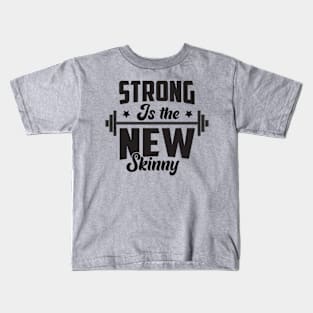 Strong is the new skinny; gym; motivation; fitness; workout; weightlifting; bodybuilder; powerlifting; strong; muscles; CrossFit; exercise; Kids T-Shirt